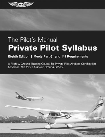 New for 2023: The Pilot's Manual Private Pilot Syllabus by ASA,  8th Ed. p/n ASA-PM-S-P8